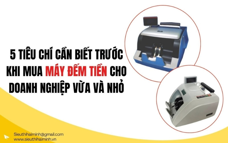 5 tiêu chí cần biết trước khi mua máy đếm tiền cho doanh nghiệp vừa và nhỏ
