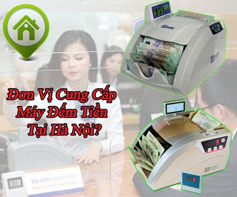 Đơn Vị Cung Cấp Máy Đếm Tiền Tại Hà Nội Uy Tín, Chất Lượng
