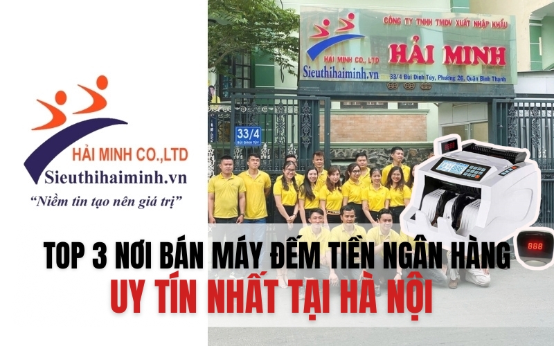 Top 3 nơi bán máy đếm tiền ngân hàng uy tín nhất tại Hà Nội