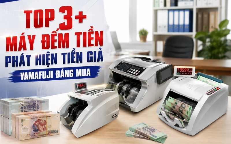 Top 3+ Máy Đếm Tiền Phát Hiện Tiền Giả Yamafuji Đáng Mua