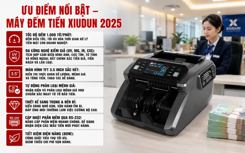 Ưu điểm nổi bật của đếm tiền Xiudun 2025