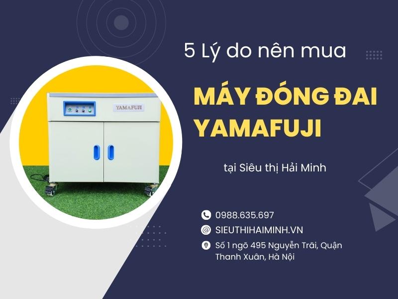 5 Lý Do Nên Mua Máy Đóng Đai Yamafuji Tại Siêu Thị Hải Minh
