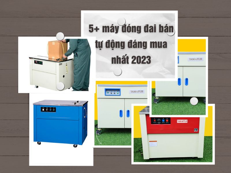 5+ máy đóng đai bán tự động đáng mua nhất 2023
