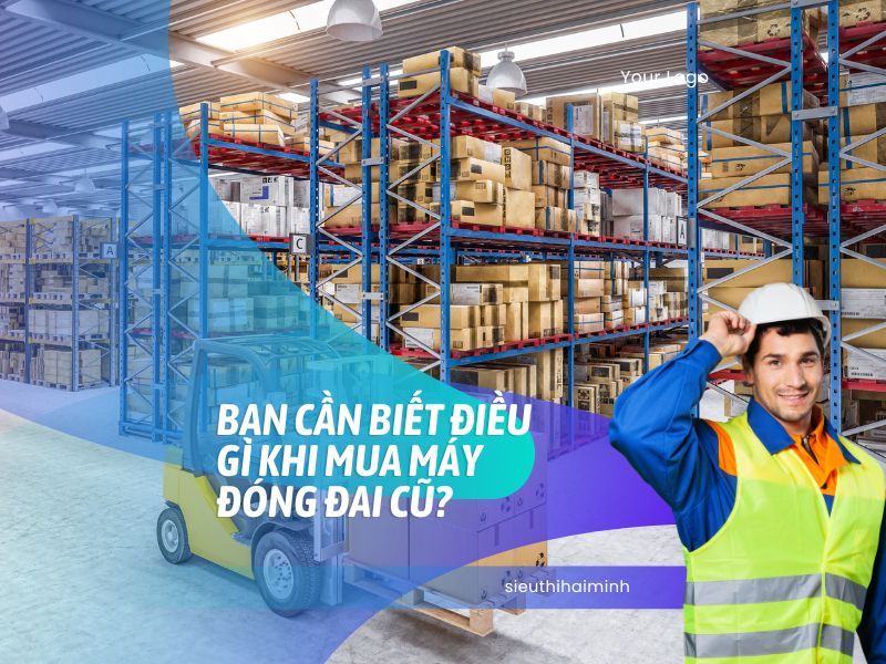 Bạn cần biết điều gì khi mua máy đóng đai cũ
