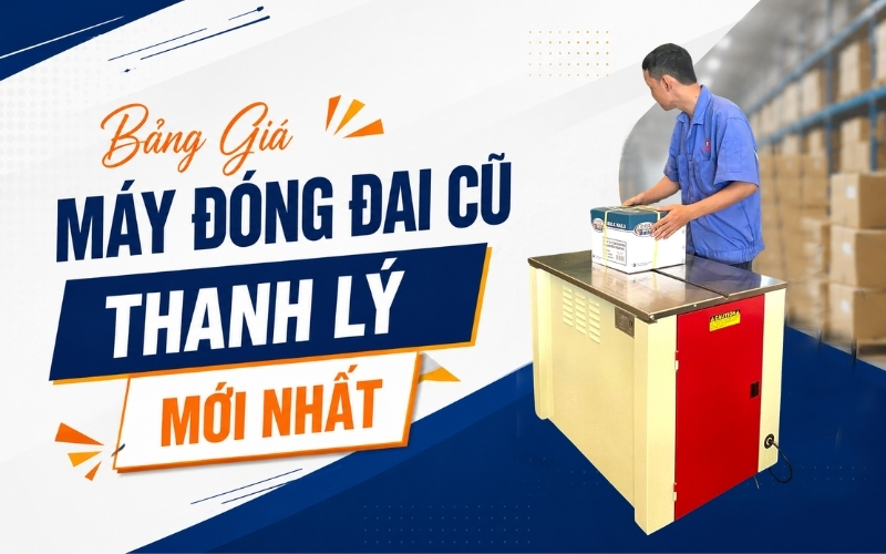 Bảng Giá Máy Đóng Đai Cũ Thanh Lý Mới Nhất