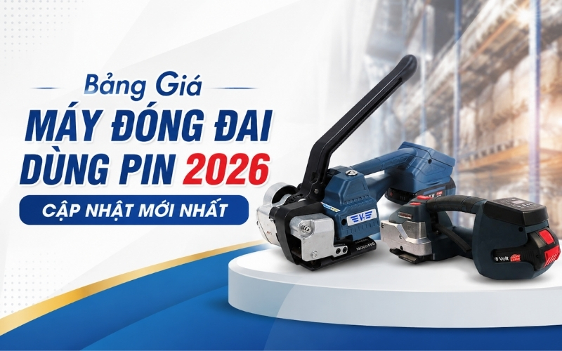 Bảng Giá Máy Đóng Đai Dùng Pin 2026 - Cập Nhật Mới Nhất