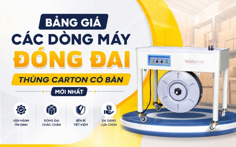 Bảng giá các dòng máy đóng đai thùng carton có bàn mới nhất