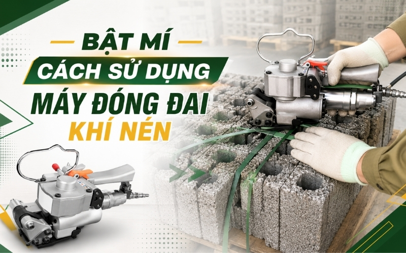 Bật Mí Cách Sử Dụng Máy Đóng Đai Khí Nén
