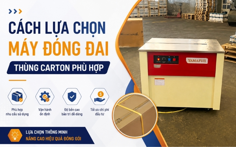 Cách Lựa Chọn Máy Đóng Đai Thùng Carton Phù Hợp