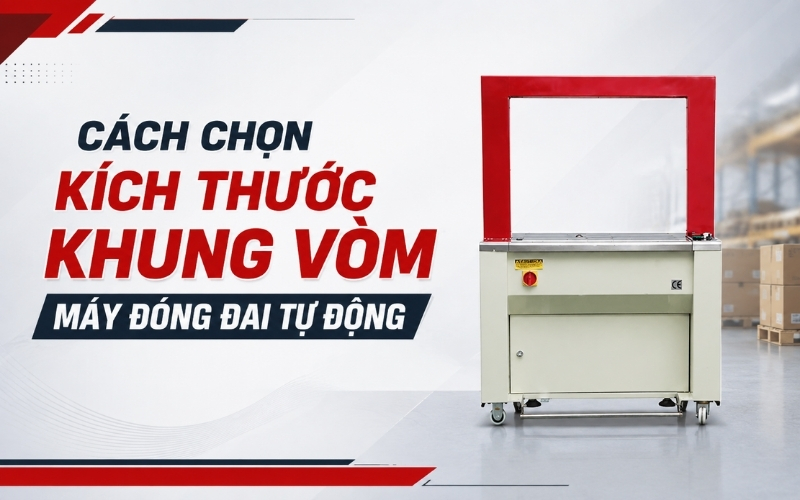 Cách chọn kích thước khung vòm máy đóng đai tự động