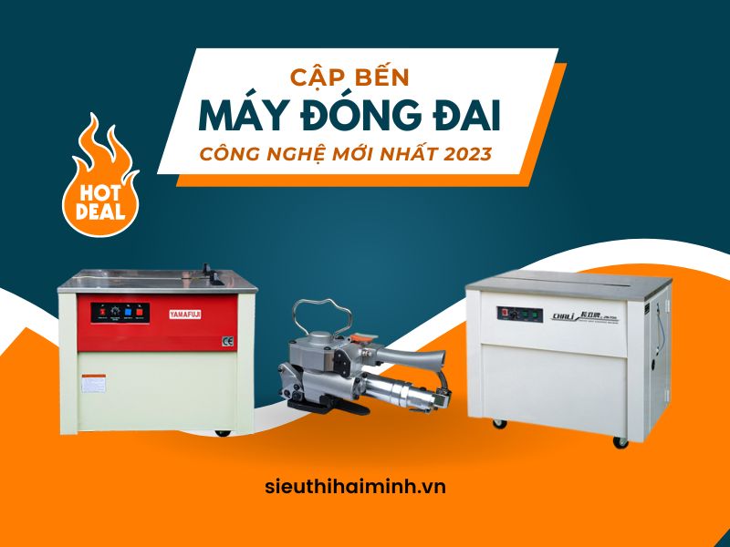 Cập bến máy đóng đai thùng công nghệ mới nhất năm 2023