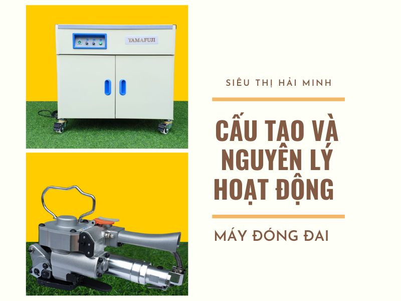 Cấu tạo và nguyên lý hoạt động của máy đóng đai thùng