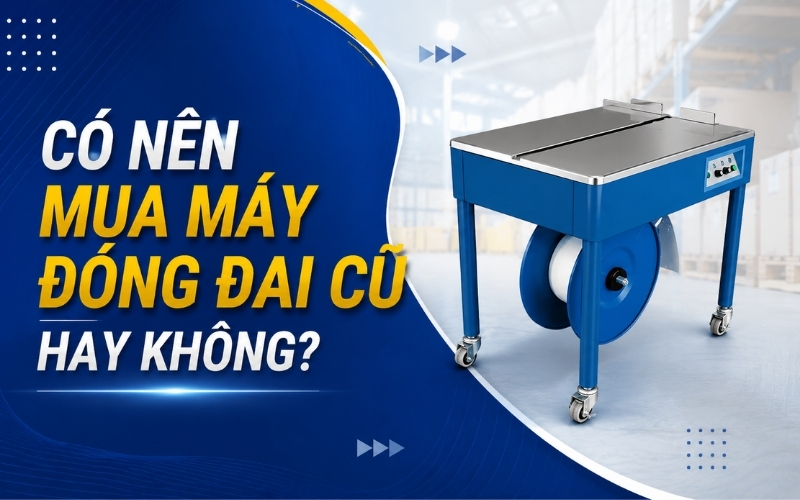 Có nên mua máy đóng đai cũ hay không