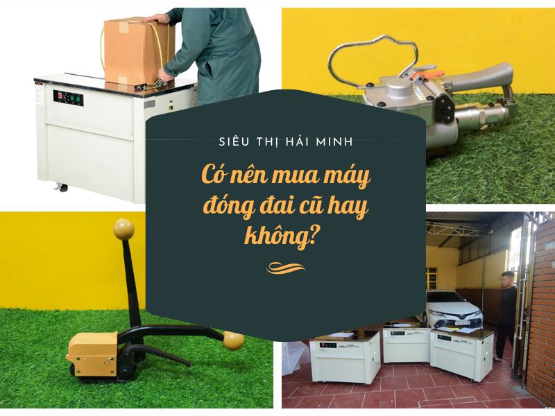 Có nên mua máy đóng đai cũ hay không?
