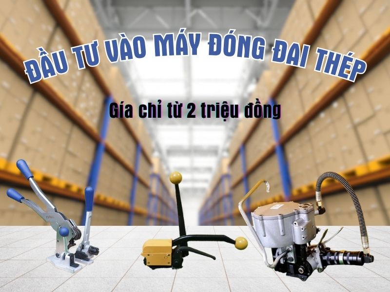 Đầu tư vào máy đóng đai thép chỉ từ 2 triệu đồng