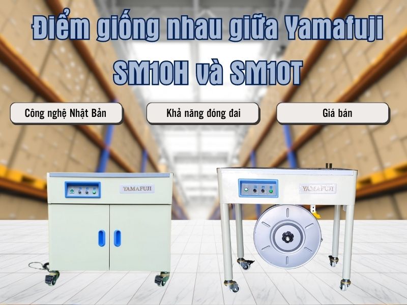 Điểm giống nhau giữa máy đóng đai Yamafuji SM10T và SM10H