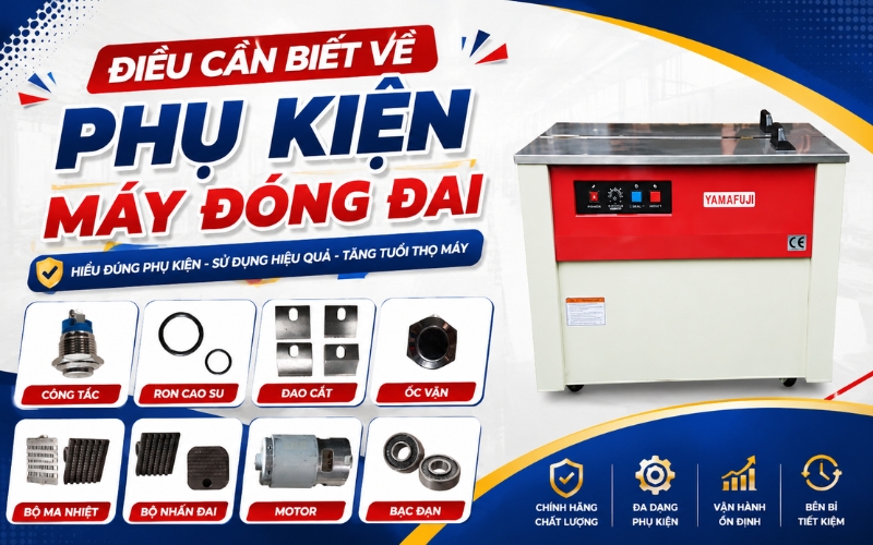 Điều Cần Biết Về Phụ Kiện Máy Đóng Đai