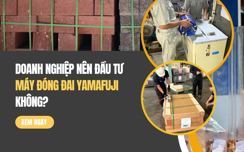 Doanh nghiệp nên đầu tư máy đóng đai Yamafuji không