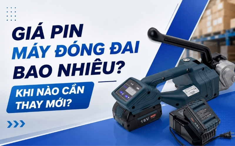 Giá Pin Máy Đóng Đai Bao Nhiêu Khi Nào Cần Thay Mới