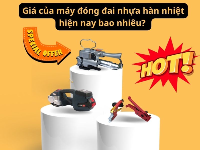 Giá của máy đóng đai nhựa hàn nhiệt hiện nay là bao nhiêu