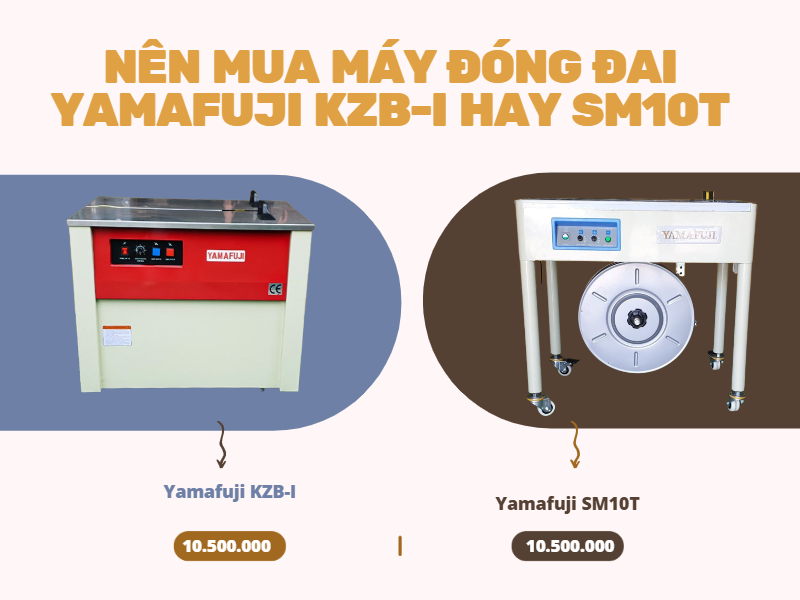 Giữa máy đóng đai Yamafuji KZB-I và SM10T nên chọn loại nào?