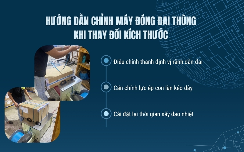Hướng dẫn chỉnh máy đóng đai thùng khi thay đổi kích thước  