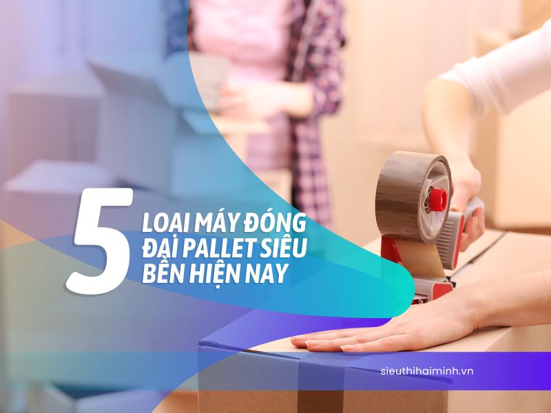 Kể tên 5 loại máy đóng đai pallet siêu bền hiện nay