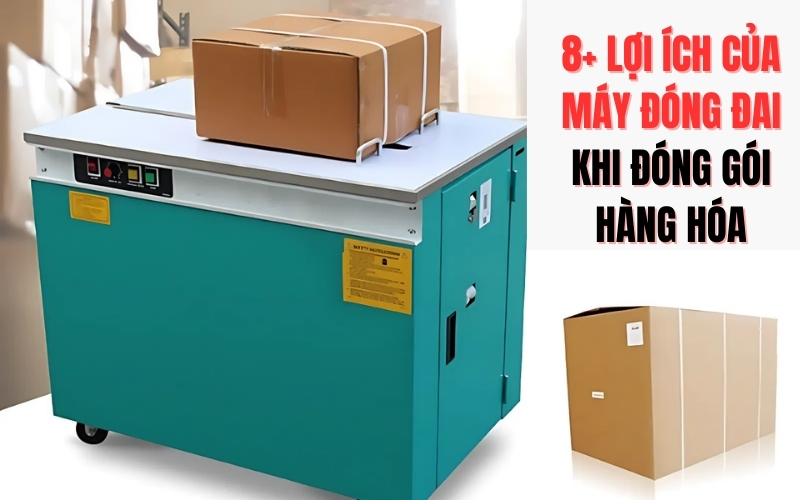 8+ Lợi ích của máy đóng đai khi đóng gói hàng hóa