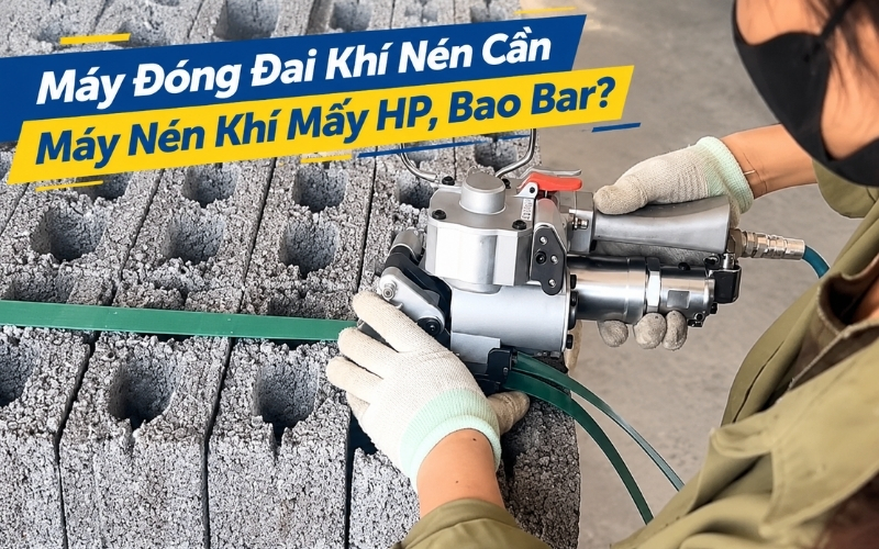 Máy Đóng Đai Khí Nén Cần Máy Nén Khí Mấy HP, Bao Bar