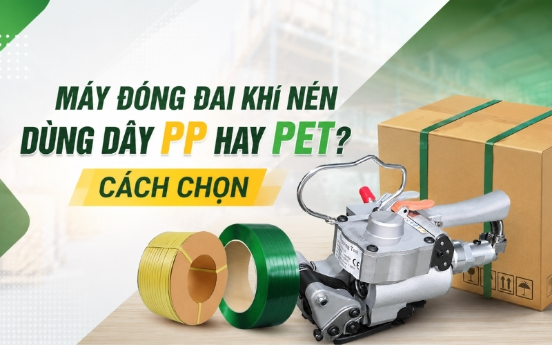 Máy Đóng Đai Khí Nén Dùng Dây PP Hay PET? Cách Chọn