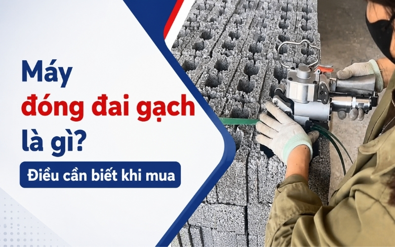 Máy đóng đai gạch là gì Điều cần biết khi mua