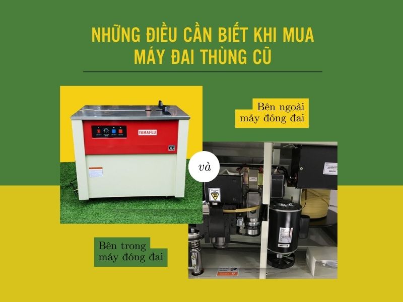Những điều cần biết khi mua máy đóng đai thùng cũ