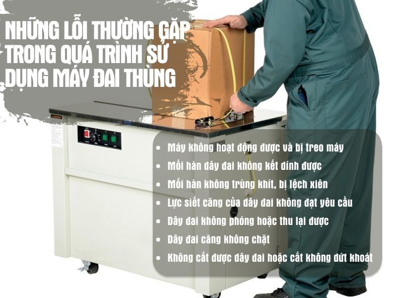 Những lỗi thường gặp trong quá trình sử dụng máy đóng đai thùng 