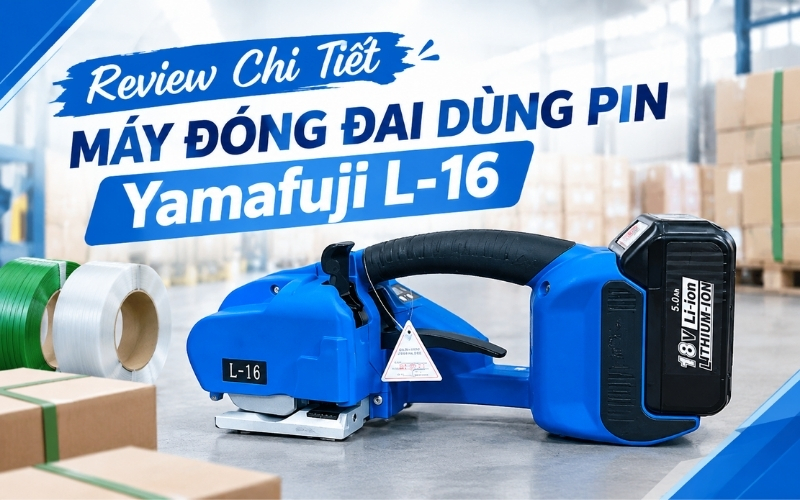 Review Chi Tiết Máy Đóng Đai Dùng Pin Yamafuji L-16
