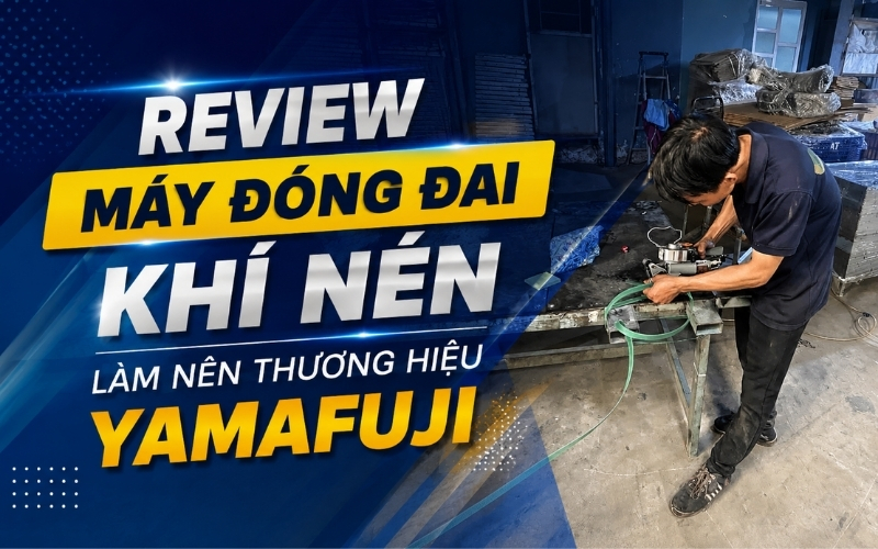 Review máy đóng đai khí nén làm nên thương hiệu Yamafuji