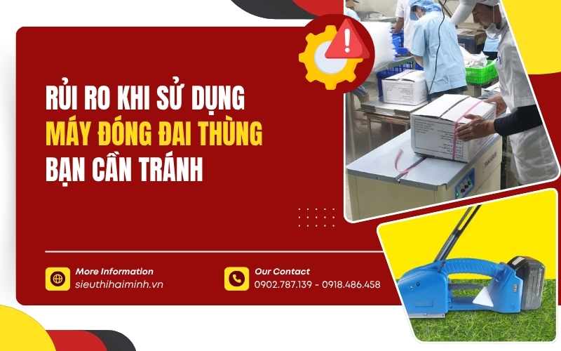 Rủi Ro Khi Sử Dụng Máy Đóng Đai Thùng Bạn Cần Tránh