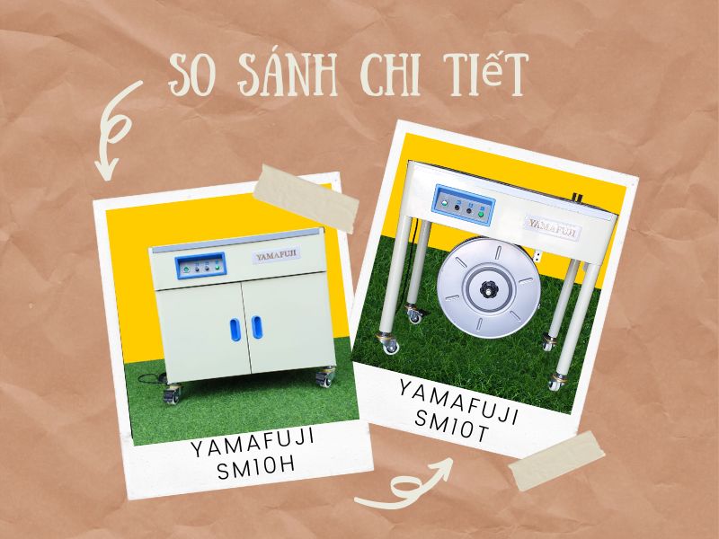 So sánh chi tiết 2 máy đóng đai thùng Yamafuji SM10T và SM10H