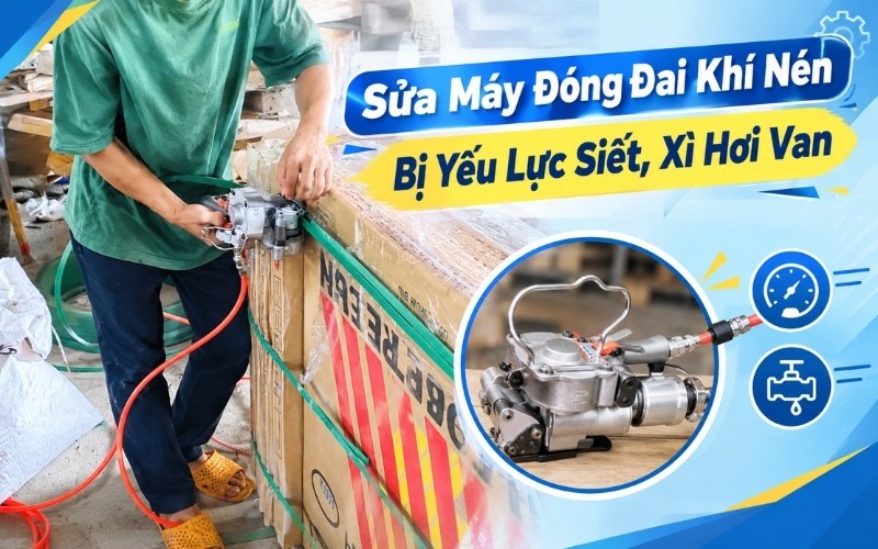 Sửa Máy Đóng Đai Khí Nén Bị Yếu Lực Siết, Xì Hơi Van