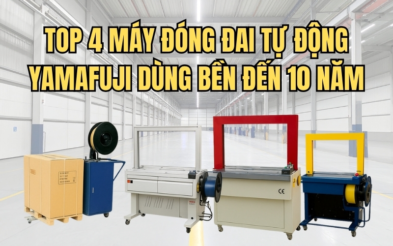 TOP 4 Máy đóng đai tự động Yamafuji dùng bền đến 10 năm