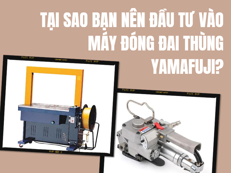 Đầu tư máy đóng đai Yamafuji là điều rất cần thiết đối với các doanh nghiệp