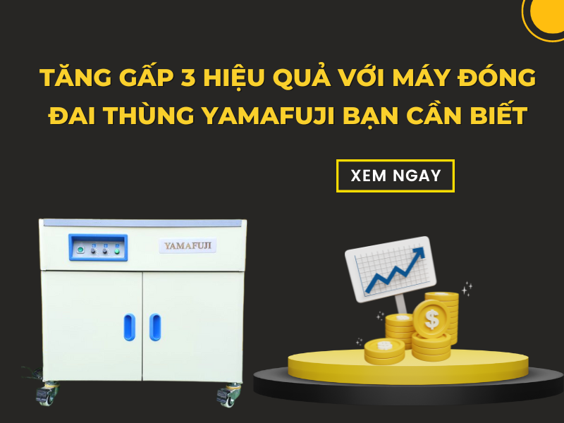 Tăng Gấp 3 Hiệu Quả Với Máy Đóng Đai Thùng Yamafuji Bạn Cần Biết