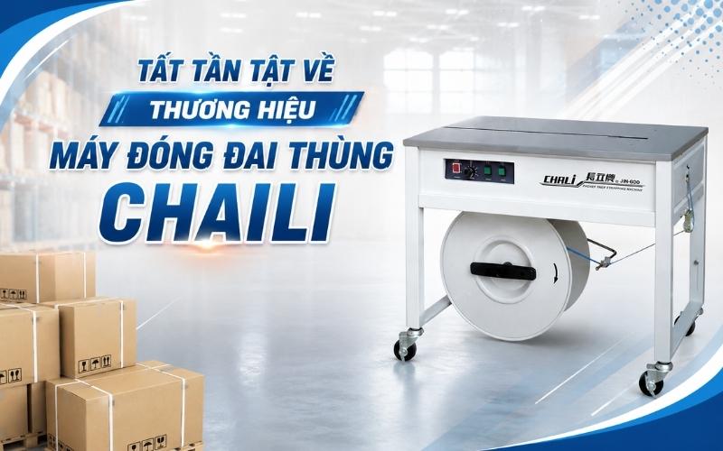 Tất tần tật về thương hiệu máy đóng đai thùng Chaili
