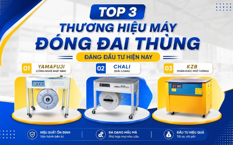 Top 3 thương hiệu máy đóng đai thùng đáng đầu tư hiện nay