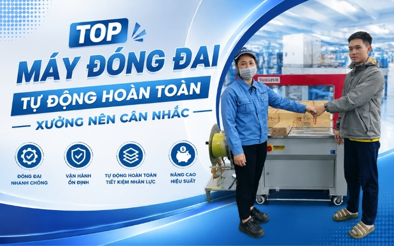 Top Máy Đóng Đai Tự Động Hoàn Toàn Xưởng Nên Cân Nhắc