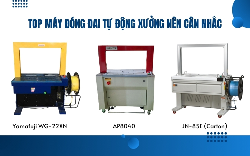 Top máy đóng đai tự động xưởng nên cân nhắc