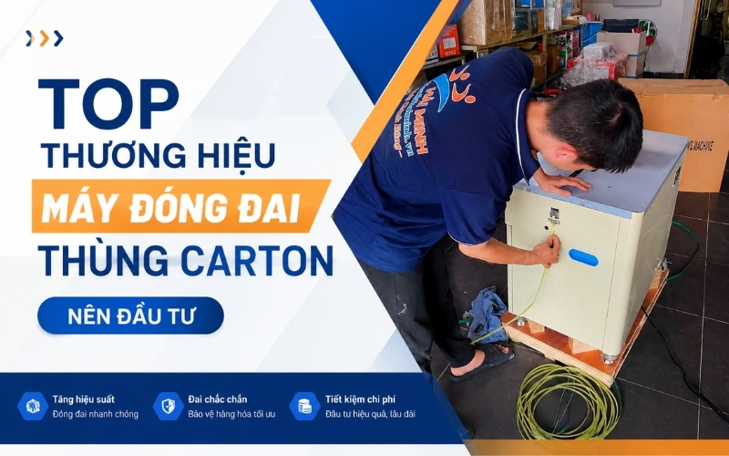 Top thương hiệu máy đóng đai thùng carton nên đầu tư