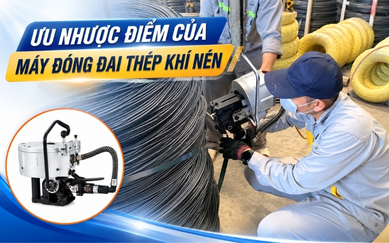 Ưu Nhược Điểm Của Máy Đóng Đai Thép Khí Nén