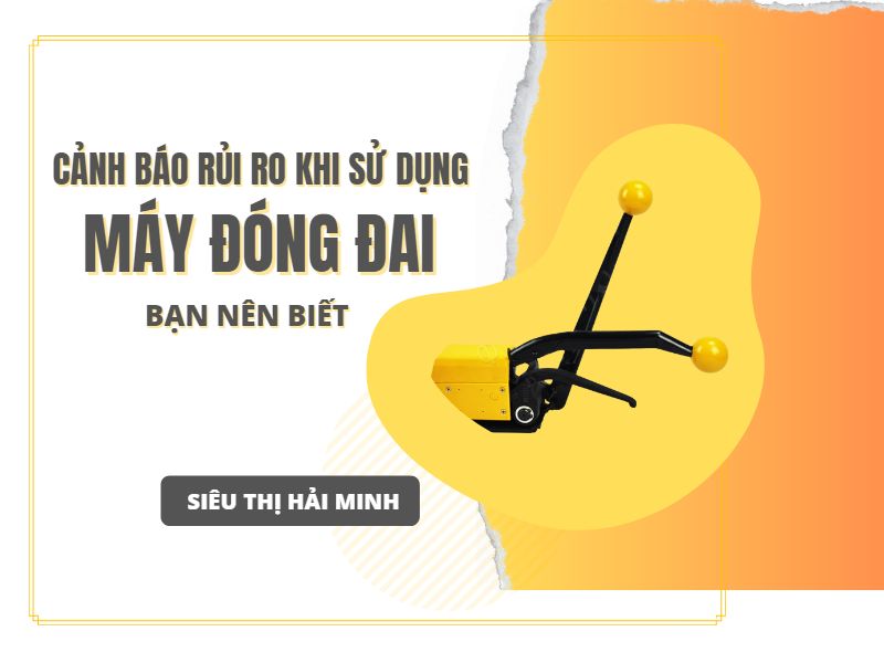 Cảnh báo rủi ro khi sử dụng máy đóng đai thùng bạn nên biết