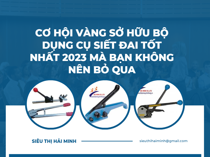 Cơ hội vàng sở hữu bộ dụng cụ siết đai chất lượng tốt nhất 2023