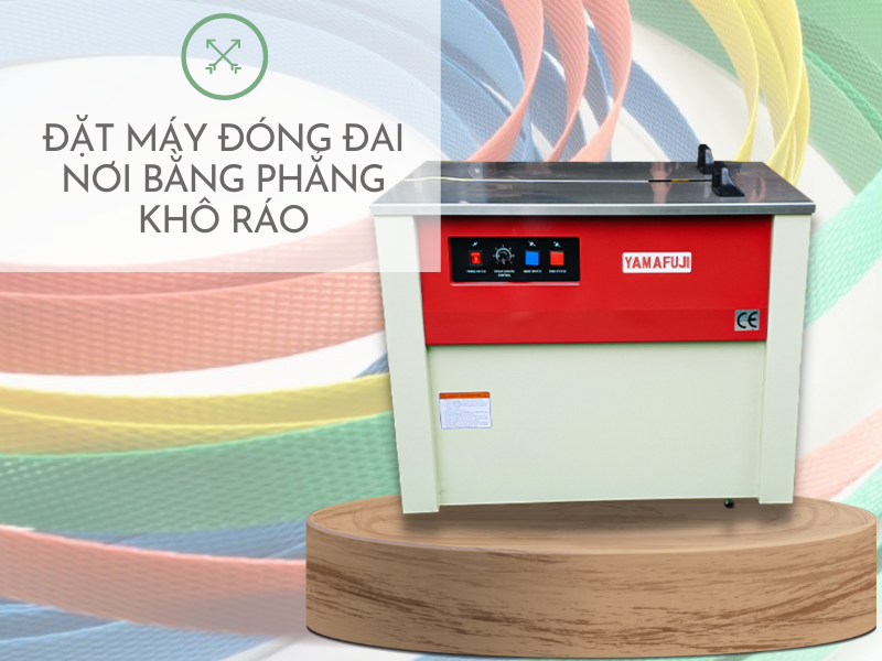 đặt máy đóng đai nơi bằng phẳng khô ráo